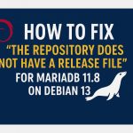 Fixing “The repository does not have a Release file” Error for MariaDB on Debian 13